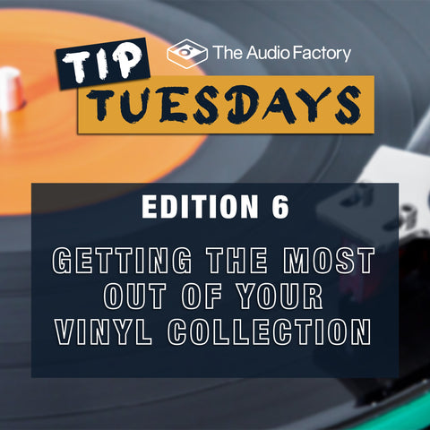 The Audio Factory Tip Tuesdays - Edition 6: getting the most out of your vinyl collection