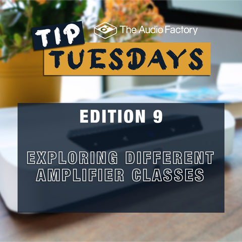 The Audio Factory Tip Tuesdays - Edition 9: exploring different amplifier classes