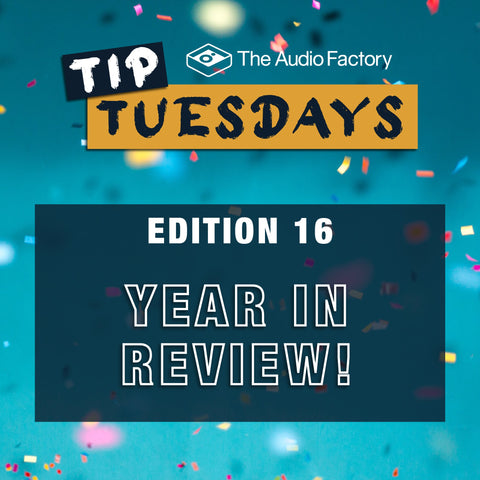 The Audio Factory Tip Tuesdays - Edition 16: year in review