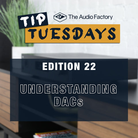 The Audio Factory Tip Tuesdays - Edition 22: understanding dacs