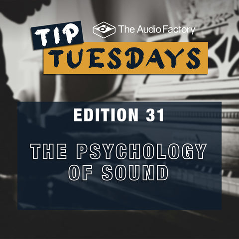 The Audio Factory Tip Tuesdays - Edition 31: the psychology of sound
