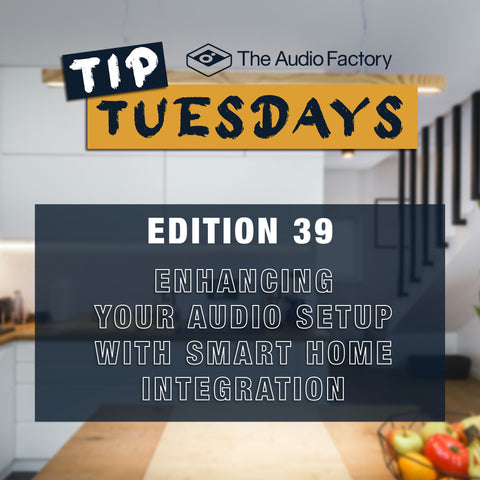 Tip Tuesday Edition 39: Enhancing Your Audio Setup with Smart Home Integration
