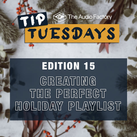 The Audio Factory Tip Tuesdays - Edition 15: creating the perfect holiday playlist