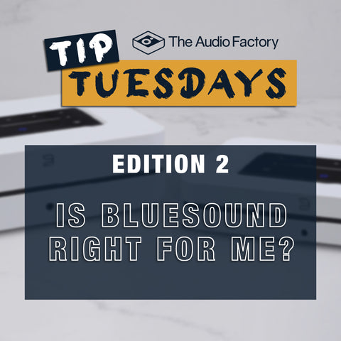 Tip Tuesday Edition 2: Is Bluesound Right for Me?