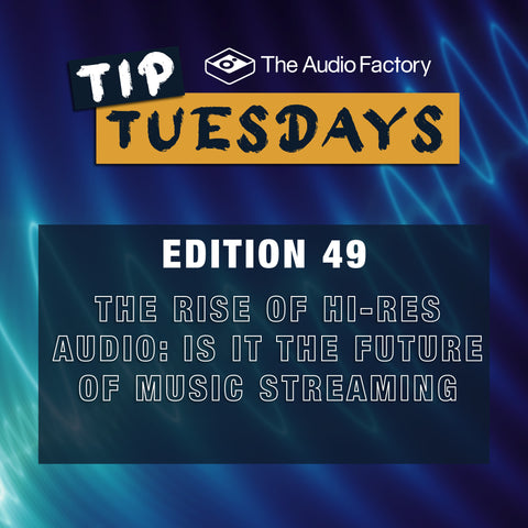 The Audio Factory Tip Tuesday Edition 49: The Rise of Hi-Res Audio – Is It the Future of Music Streaming?
