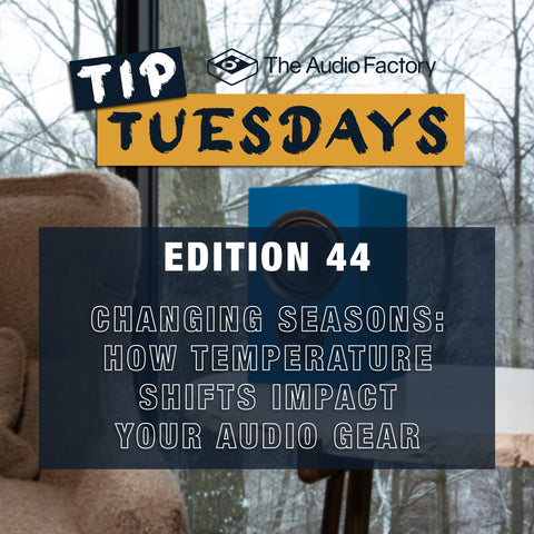 The Audio Factory ip Tuesday Edition 44: Changing Seasons – How Temperature Shifts Impact Your Audio Gear