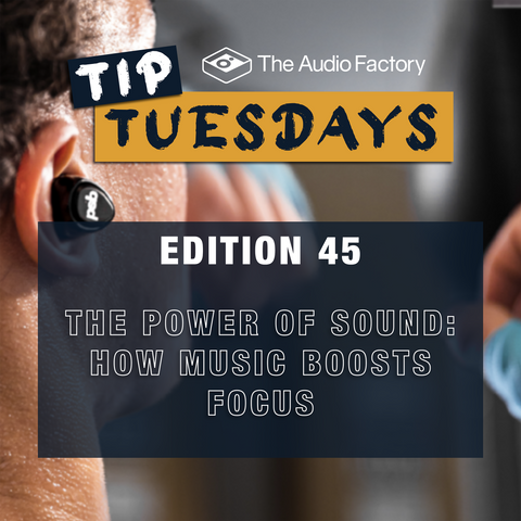 The Audio Factory Tip Tuesday Edition 45: Music to Focus – How Soundscapes Improve Productivity & Creativity