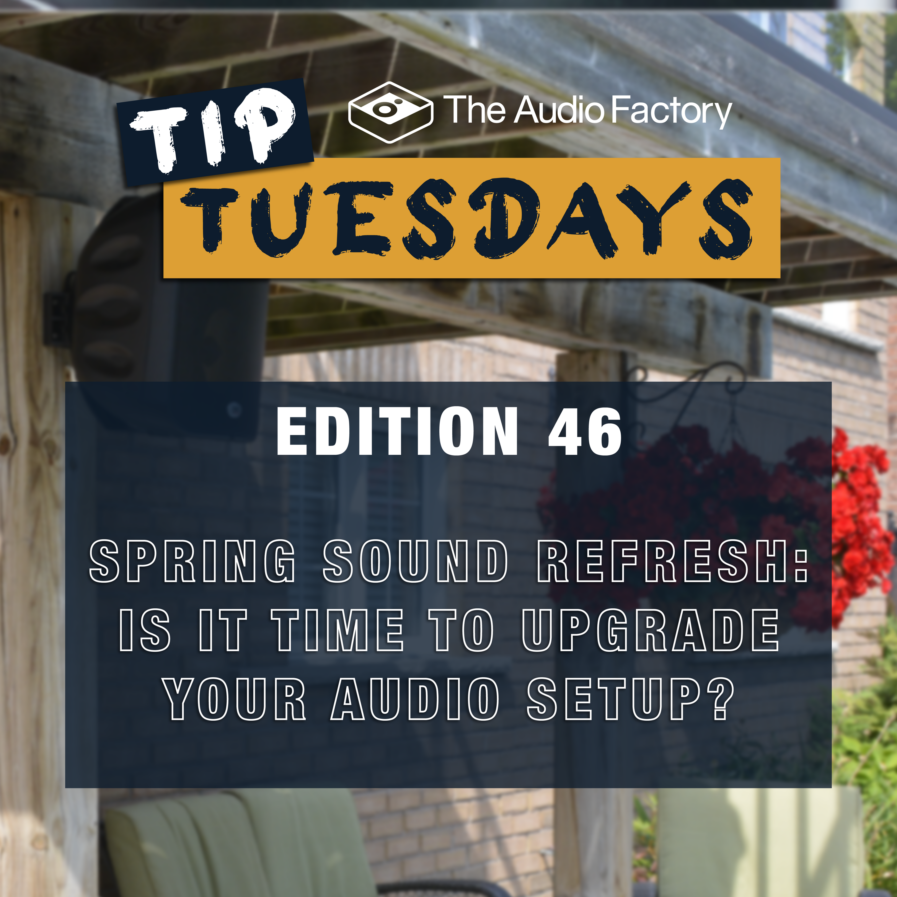 Tip Tuesday Edition 46: Spring Sound Refresh – Is It Time to Upgrade Y ...