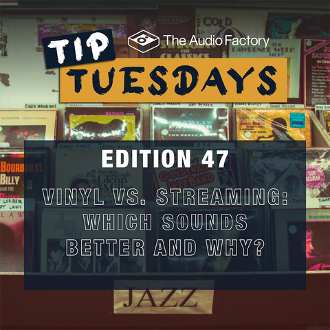 The Audio Factory Tip Tuesday Edition 47: Vinyl vs. Streaming – Which Sounds Better, and Why?