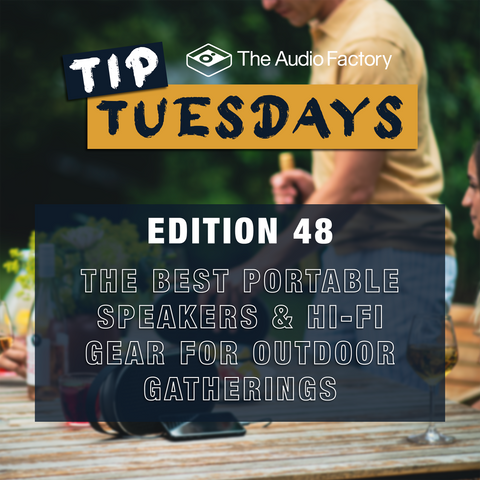 The Audio Factory Tip Tuesday Edition 48: The Best Portable Speakers & Hi-Fi Gear for Outdoor Gatherings