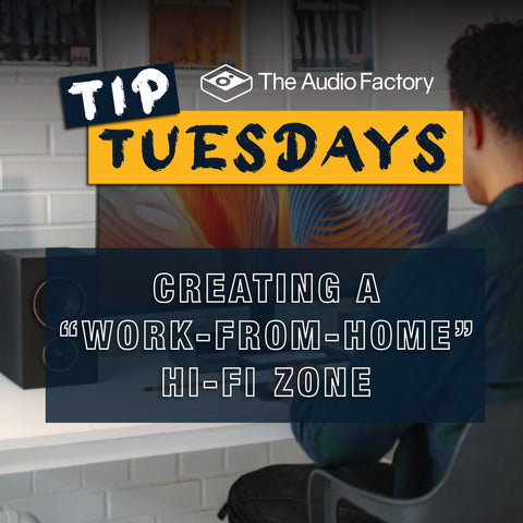 Tip Tuesdays: Creating a "Work-From-Home" Hi-Fi Zone
