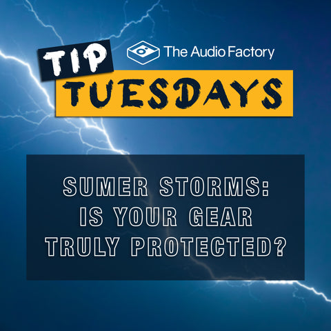 Tip Tuesdays: Summer Storms - Is Your Gear Truly protected?
