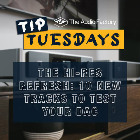 Tip Tuesdays: The Hi-Res Refresh - 10 New Tracks to Test Your DAC